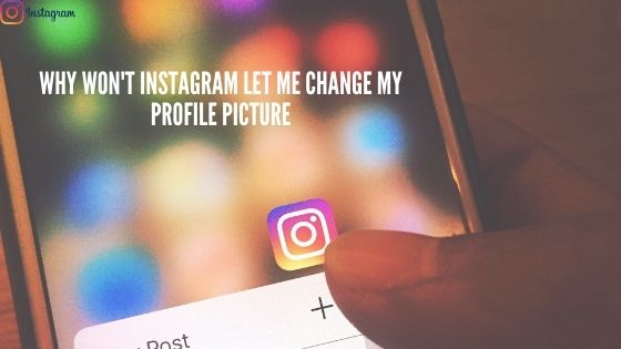 Why Won't Instagram Let Me Change My Profile Picture